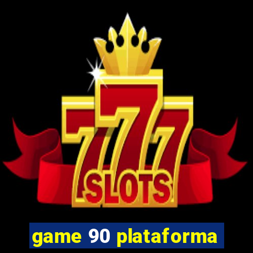 game 90 plataforma